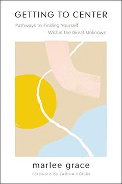 portada Getting to Center: Pathways to Finding Yourself Within the Great Unknown (in English)