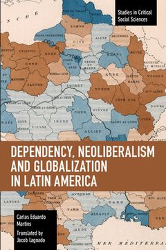 portada Dependency, Neoliberalism and Globalization in Latin America (in English)