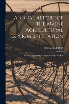 portada Annual Report of the Maine Agricultural Experiment Station; 1898 (incl. Bull. 41-47) (in English)