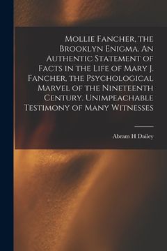 portada Mollie Fancher, the Brooklyn Enigma. An Authentic Statement of Facts in the Life of Mary J. Fancher, the Psychological Marvel of the Nineteenth Centur (en Inglés)