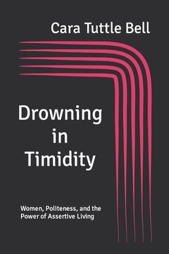 portada Drowning in Timidity: Women, Politeness, and the Power of Assertive Living (en Inglés)