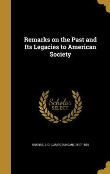 portada Remarks on the Past and Its Legacies to American Society (en Inglés)