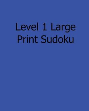portada Level 1 Large Print Sudoku: Fun, Large Print Sudoku Puzzles (en Inglés)