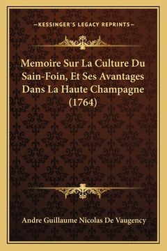 portada Memoire Sur La Culture Du Sain-Foin, Et Ses Avantages Dans La Haute Champagne (1764) (en Francés)