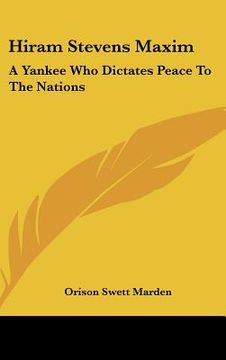 portada hiram stevens maxim: a yankee who dictates peace to the nations (in English)