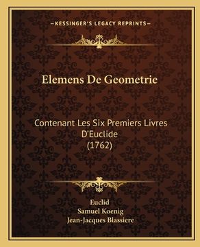 portada Elemens De Geometrie: Contenant Les Six Premiers Livres D'Euclide (1762) (en Francés)