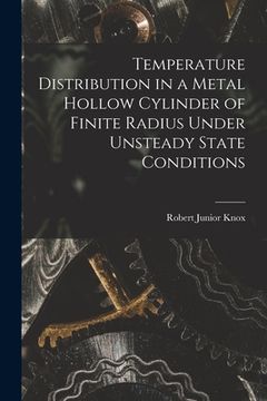 portada Temperature Distribution in a Metal Hollow Cylinder of Finite Radius Under Unsteady State Conditions (en Inglés)