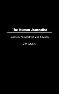 portada The Human Journalist: Reporters, Perspectives, and Emotions (in English)