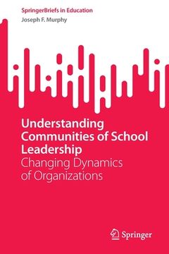 portada Understanding Communities of School Leadership: Changing Dynamics of Organizations (en Inglés)