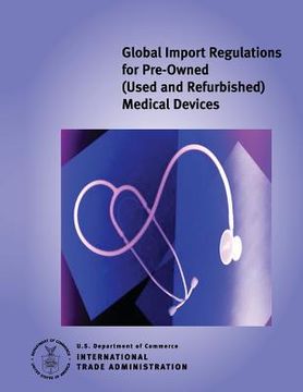 portada Global Import Regulations for Pre-Owned (Used and Refurbished) Medical Devices: 2006 Edition (en Inglés)