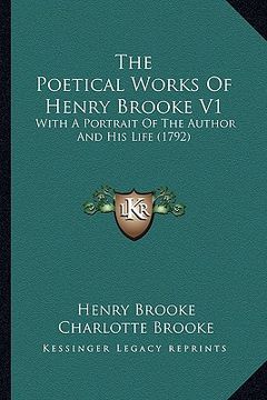 portada the poetical works of henry brooke v1 the poetical works of henry brooke v1: with a portrait of the author and his life (1792) with a portrait of the (en Inglés)