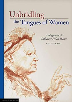portada Unbridling the Tongues of Women: A Biography of Catherine Helen Spence (en Inglés)