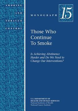 portada Those Who Continue to Smoke: Smoking and Tobacco Control Monograph No. 15