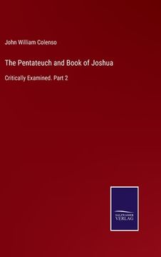 portada The Pentateuch and Book of Joshua: Critically Examined. Part 2 (en Inglés)