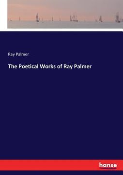 portada The Poetical Works of Ray Palmer (en Inglés)