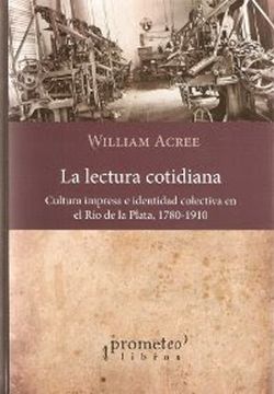 portada La Lectura Cotidiana. Cultura Impresa e Identidad Colectiva en el río de la Plata, 1780-1910. (in Spanish)