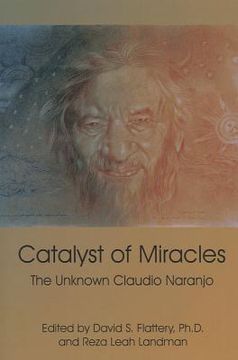 portada Catalyst of Miracles: The Unknown Claudio Naranjo (en Inglés)
