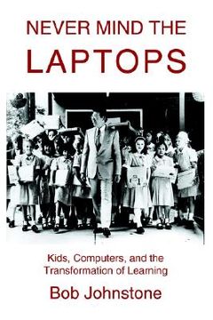 portada never mind the laptops: kids, computers, and the transformation of learning