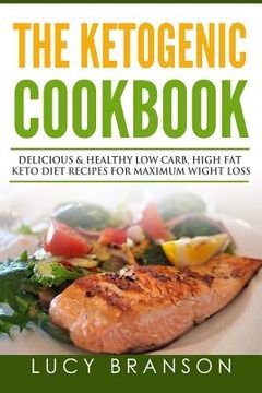 portada Ketogenic Cookbook: Delicious & Healthy Low Carb, High Fat Keto Diet Recipes for Maximum Weight Loss (en Inglés)