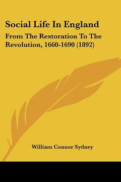 portada social life in england: from the restoration to the revolution, 1660-1690 (1892) (en Inglés)