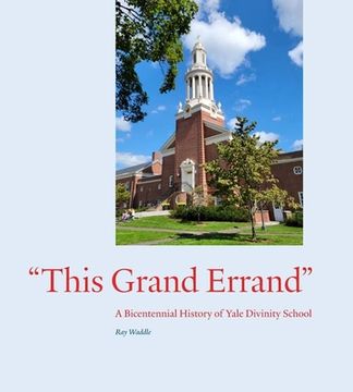 portada "This Grand Errand": A Bicentennial History of Yale Divinity School (in English)