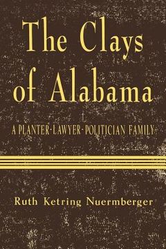 portada The Clays of Alabama: A Planter-Lawyer-Politician Family