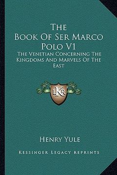 portada the book of ser marco polo v1: the venetian concerning the kingdoms and marvels of the east (in English)