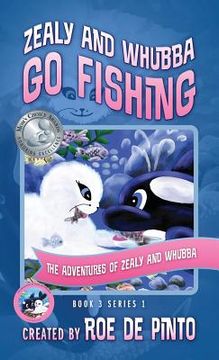 portada Zealy and Whubba Go Fishing: The Adventures of Zealy and Whubba, Book 3 Series 1 (en Inglés)