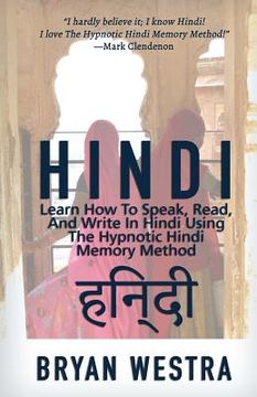 portada Hindi: Learn How To Speak, Read, And Write In Hindi Using The Hypnotic Hindi Memory Method (en Inglés)