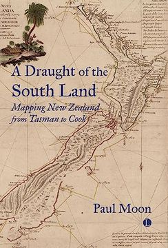 portada A a Draught of the South Land: Mapping new Zealand From Tasman to Cook (en Inglés)