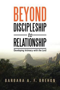 portada Beyond Discipleship to Relationship: Developing Intimacy with the Lord (in English)
