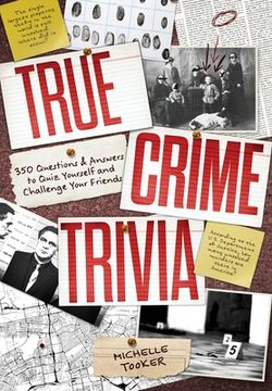 portada True Crime Trivia: 350 Fascinating Questions & Answers to Test Your Knowledge of Serial Killers, Mysteries, Cold Cases, Heists & More 