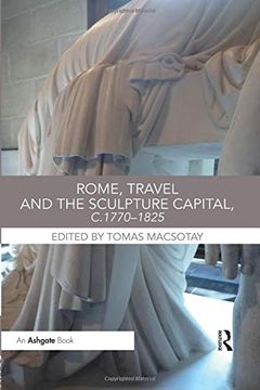 portada Rome, Travel and the Sculpture Capital, C.1770-1825 (in English)