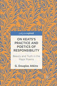 portada On Keats's Practice and Poetics of Responsibility: Beauty and Truth in the Major Poems 
