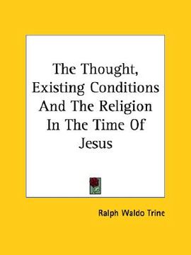 portada the thought, existing conditions and the religion in the time of jesus (en Inglés)