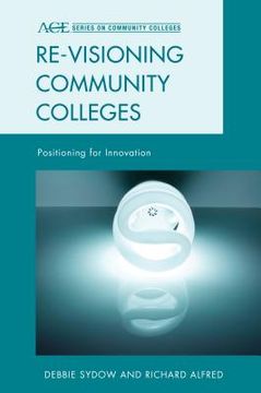 portada Re-visioning Community Colleges: Positioning for Innovation (en Inglés)