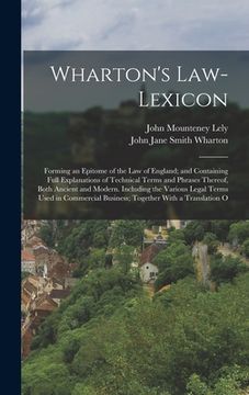 portada Wharton's Law-Lexicon: Forming an Epitome of the Law of England; and Containing Full Explanations of Technical Terms and Phrases Thereof, Bot