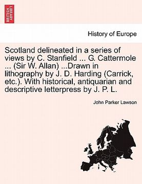 portada scotland delineated in a series of views by c. stanfield ... g. cattermole ... (sir w. allan) ...drawn in lithography by j. d. harding (carrick, etc.)