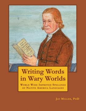 portada Writing Words in Wary Worlds: World Wide Improved Spellings of Native America Languages (en Inglés)
