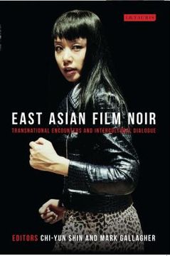 portada East Asian Film Noir: Transnational Encounters and Intercultural Dialogue (en Inglés)