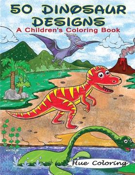 portada 50 Dinosaur Designs: A Children's Coloring Book (en Inglés)
