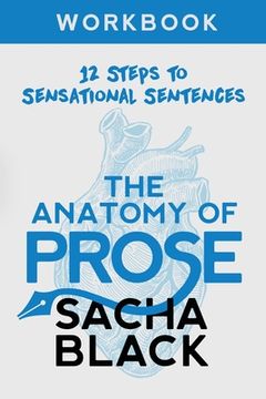 portada The Anatomy of Prose: 12 Steps to Sensational Sentences Workbook (en Inglés)