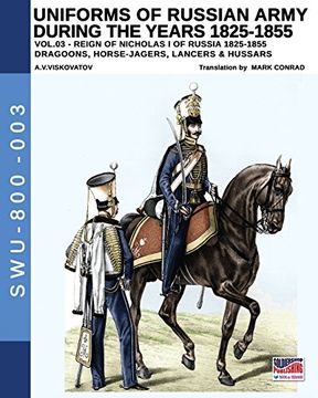 portada Uniforms of Russian Army during the years 1825-1855. Vol. 3: Dragoons, Horse-jagers, Lancers & Hussars: Volume 3 (Soldiers, Weapons & Uniforms 800)