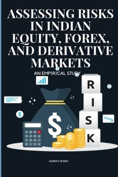portada Assessing Risks in Indian Equity, Forex, and Derivative Markets An Empirical Study (en Inglés)