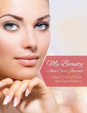 portada My Beauty Skin Care Journal: Keep Track of Your Skin Care Routine (en Inglés)