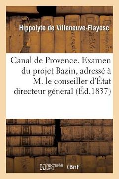 portada Canal de Provence. Examen Du Projet Bazin, Adressé À M. Le Conseiller d'État Directeur Général: Des Ponts Et Chaussées Et Des Mines (en Francés)