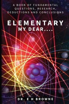 portada Elementary My Dear....: A Book of Fundamental Questions, Research, Deductions and Conclusions (en Inglés)