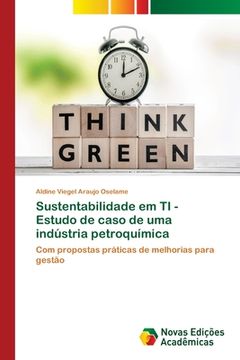 portada Sustentabilidade em ti - Estudo de Caso de uma Indústria Petroquímica: Com Propostas Práticas de Melhorias Para Gestão (in Portuguese)