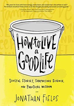 portada How to Live a Good Life: Soulful Stories, Surprising Science, and Practical Wisdom (in English)