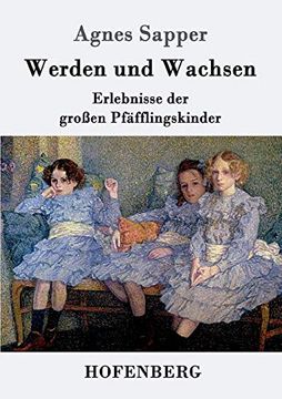 portada Werden und Wachsen: Erlebnisse der Groã en Pfã¤Fflingskinder (in German)
